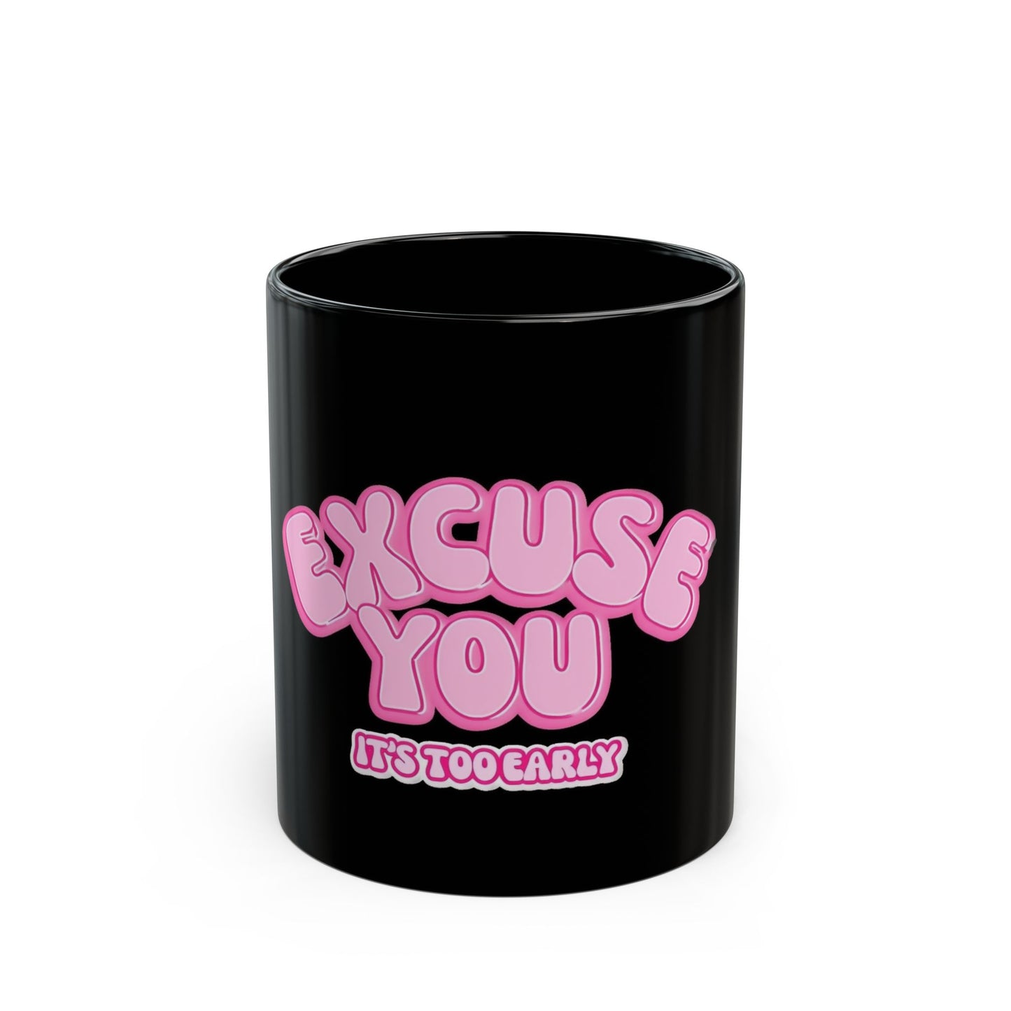 Funny Black Mug - 'Excuse You, It's Too Early' - Perfect Gift for Coffee Lovers