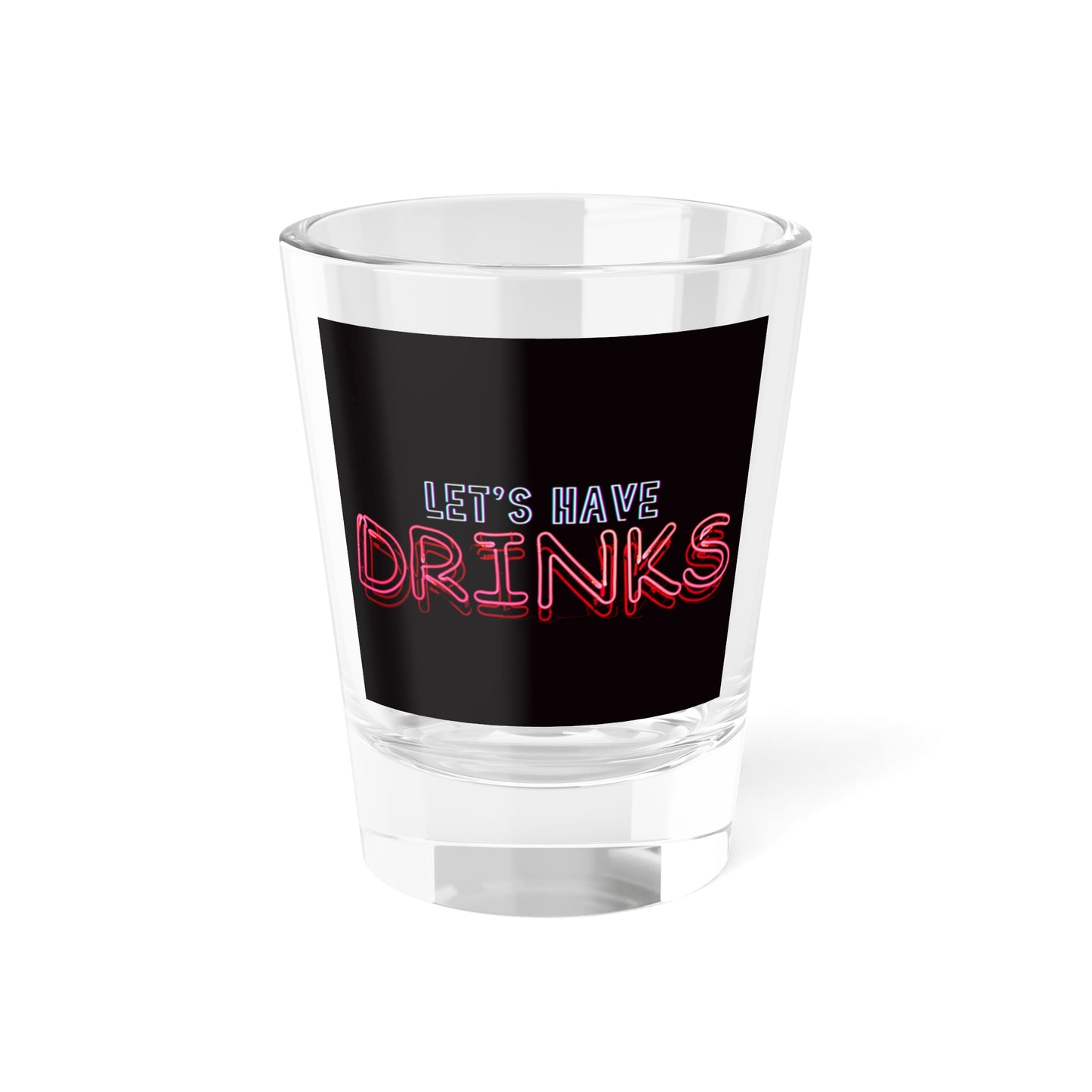 Let's Have Drinks Shot Glass - Fun Barware for Celebrations & Parties